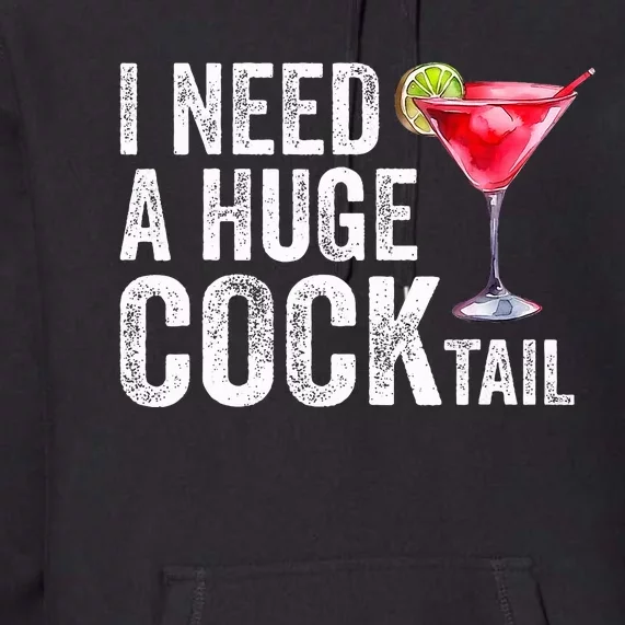 I Need a Huge COCKtail Funny Premium Hoodie