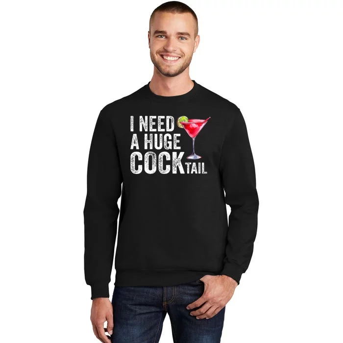 I Need a Huge COCKtail Funny Tall Sweatshirt