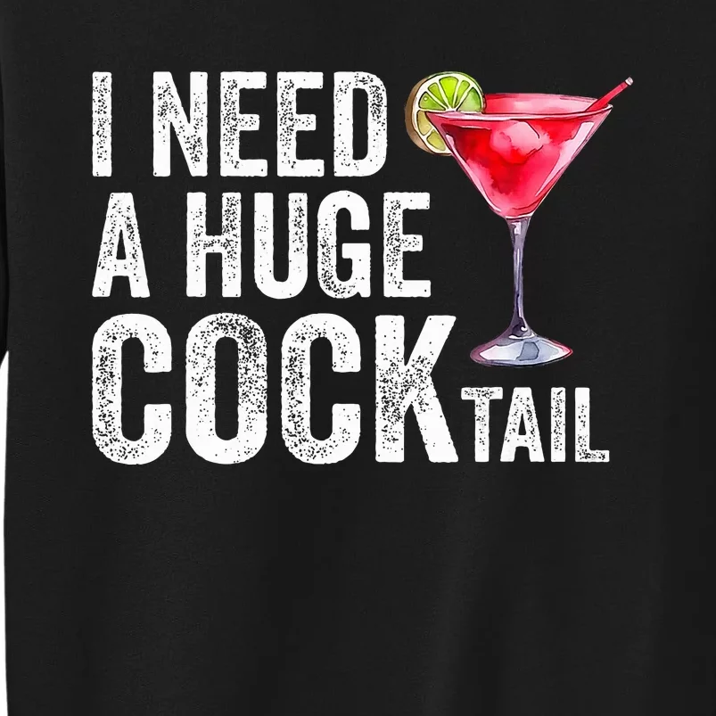 I Need a Huge COCKtail Funny Tall Sweatshirt