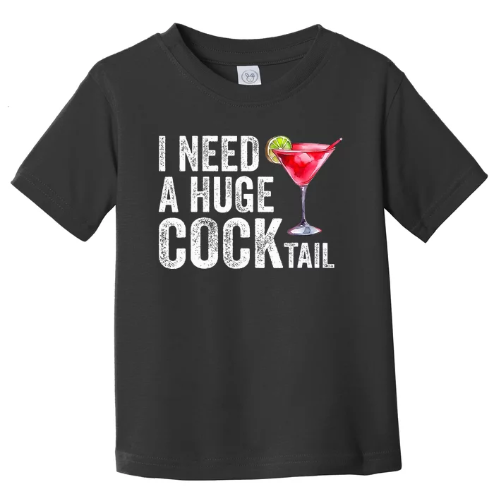 I Need a Huge COCKtail Funny Toddler T-Shirt