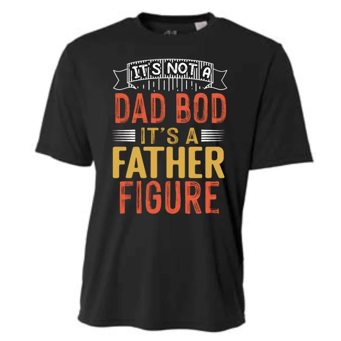 Its Not A Dad Bod Its A Father Figure Cooling Performance Crew T-Shirt