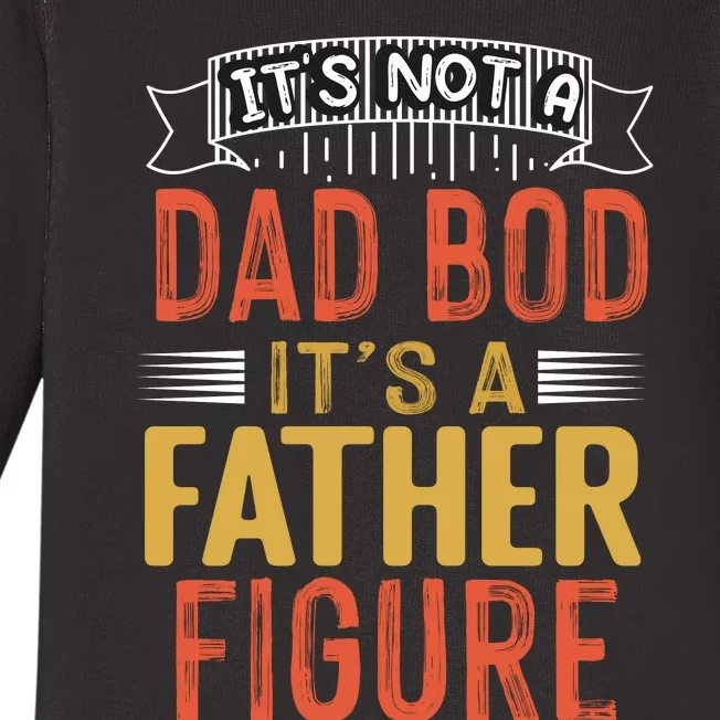 Its Not A Dad Bod Its A Father Figure Baby Long Sleeve Bodysuit