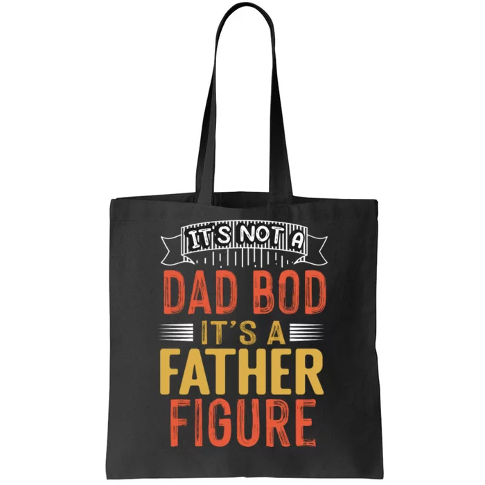 Its Not A Dad Bod Its A Father Figure Tote Bag