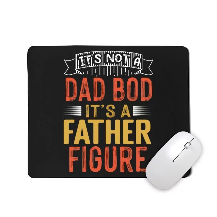 Its Not A Dad Bod Its A Father Figure Mousepad