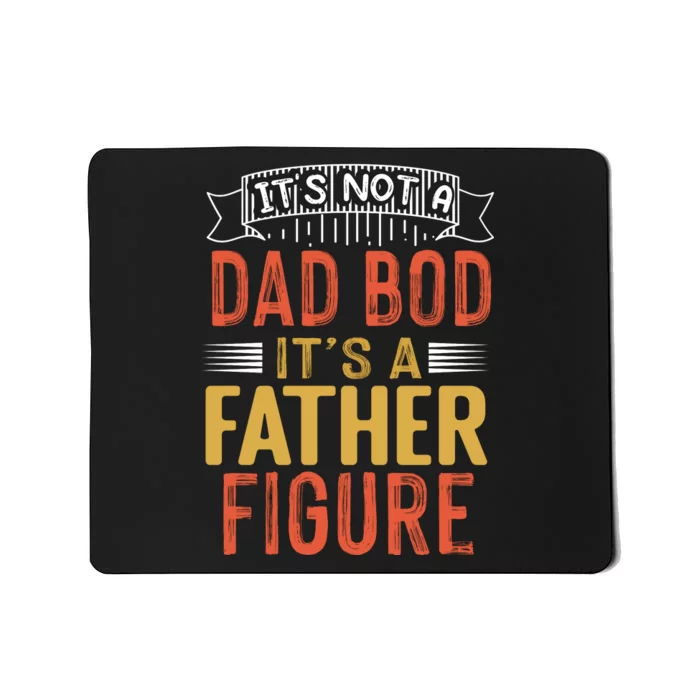 Its Not A Dad Bod Its A Father Figure Mousepad