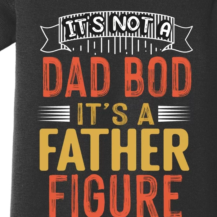 Its Not A Dad Bod Its A Father Figure Baby Bodysuit