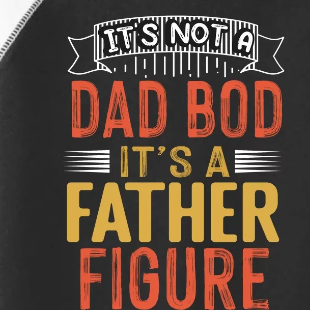 Its Not A Dad Bod Its A Father Figure Toddler Fine Jersey T-Shirt