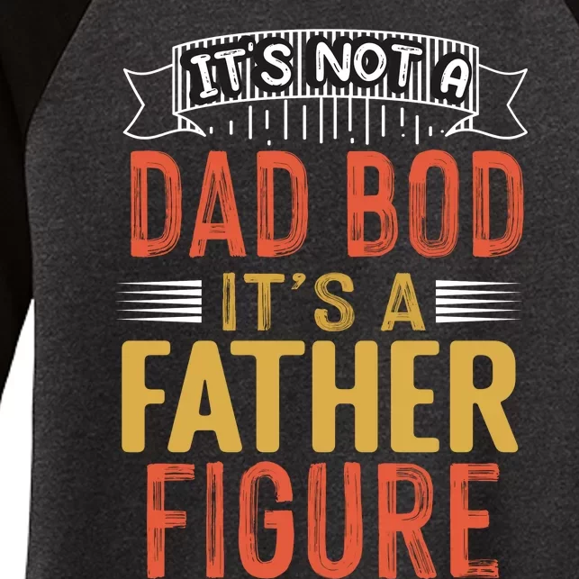 Its Not A Dad Bod Its A Father Figure Women's Tri-Blend 3/4-Sleeve Raglan Shirt