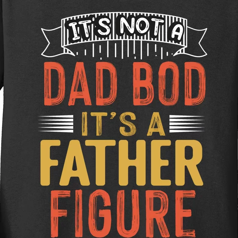 Its Not A Dad Bod Its A Father Figure Kids Long Sleeve Shirt