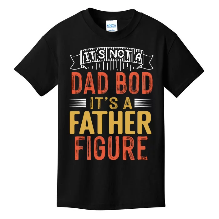 Its Not A Dad Bod Its A Father Figure Kids T-Shirt