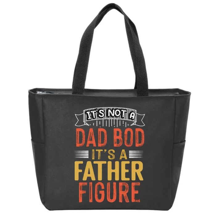 Its Not A Dad Bod Its A Father Figure Zip Tote Bag