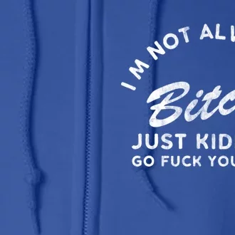 IM Not Always A Bitch Just Ding Go Fuck Yourself Female Cute Gift Full Zip Hoodie