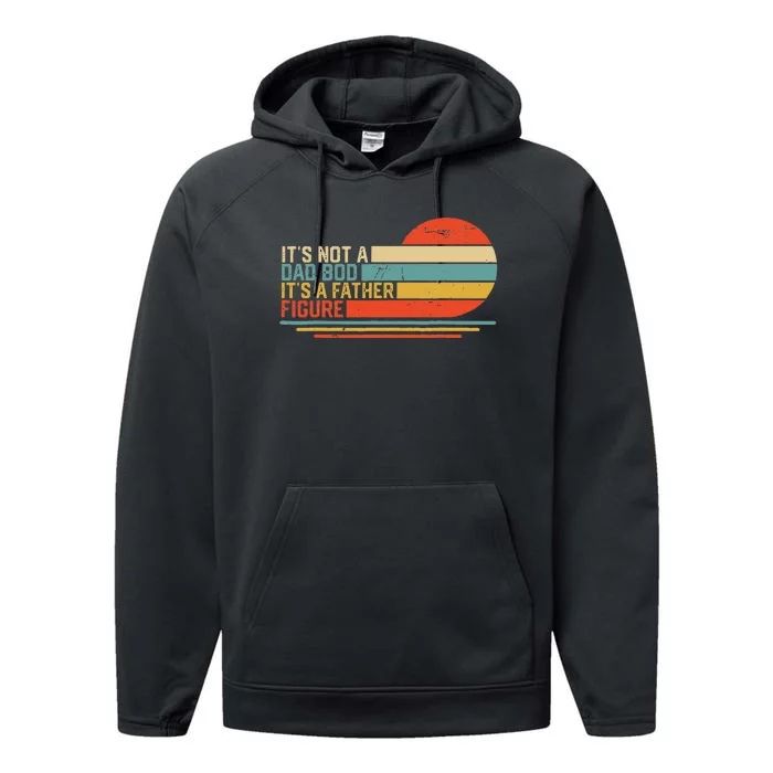 It's Not A Dad Bod It's A Father Figure Vintage Dad Gift Performance Fleece Hoodie