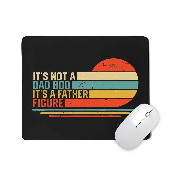 It's Not A Dad Bod It's A Father Figure Vintage Dad Gift Mousepad