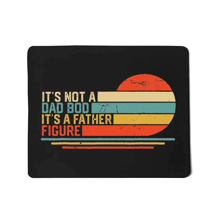 It's Not A Dad Bod It's A Father Figure Vintage Dad Gift Mousepad