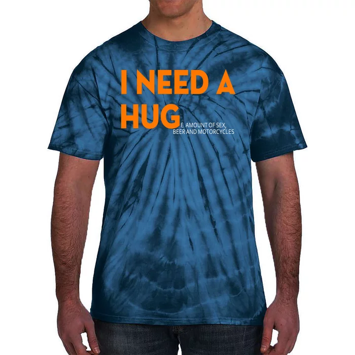 I Need A Hug E Amount Of Sex Beer And Motorcycle Tie-Dye T-Shirt