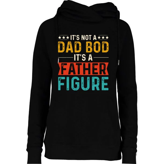 Its Not A Dad Bod Its A Father Figure Womens Funnel Neck Pullover Hood