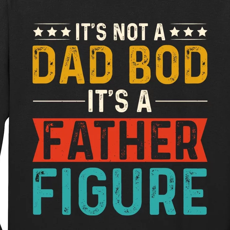 Its Not A Dad Bod Its A Father Figure Tall Long Sleeve T-Shirt