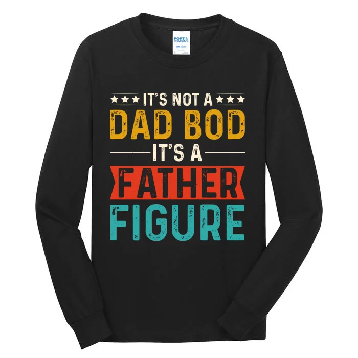 Its Not A Dad Bod Its A Father Figure Tall Long Sleeve T-Shirt