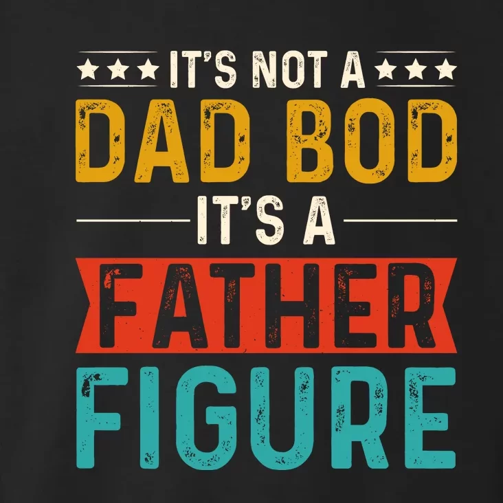 Its Not A Dad Bod Its A Father Figure Toddler Hoodie