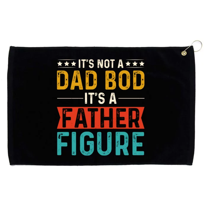 Its Not A Dad Bod Its A Father Figure Grommeted Golf Towel