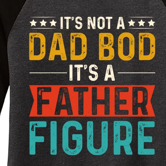 Its Not A Dad Bod Its A Father Figure Women's Tri-Blend 3/4-Sleeve Raglan Shirt