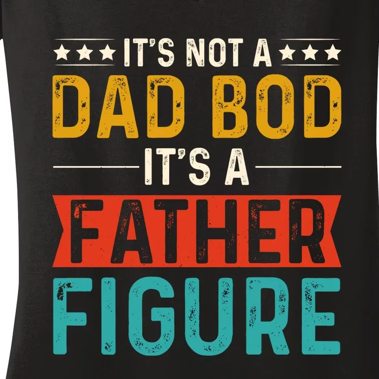 Its Not A Dad Bod Its A Father Figure Women's V-Neck T-Shirt