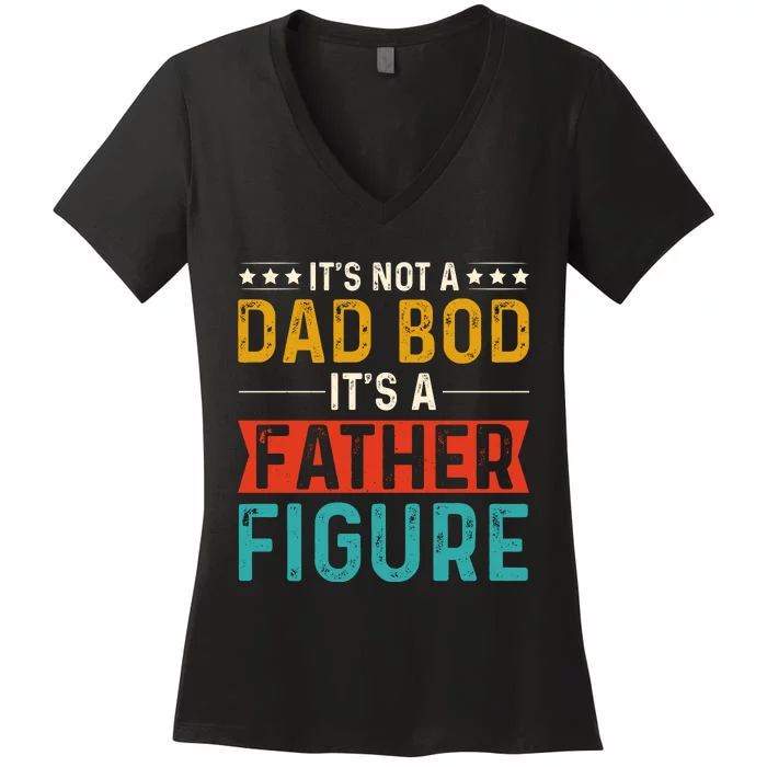 Its Not A Dad Bod Its A Father Figure Women's V-Neck T-Shirt