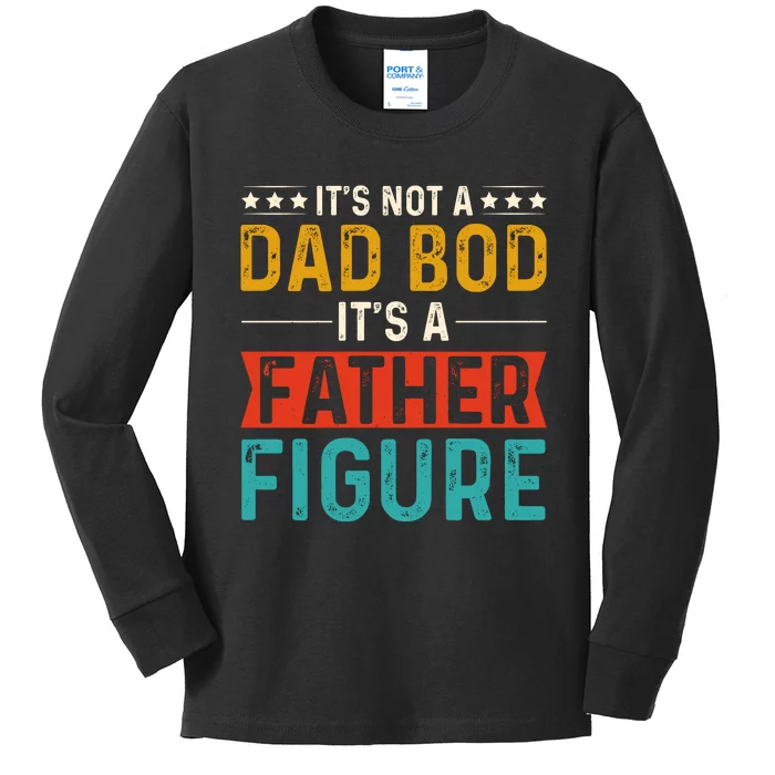 Its Not A Dad Bod Its A Father Figure Kids Long Sleeve Shirt