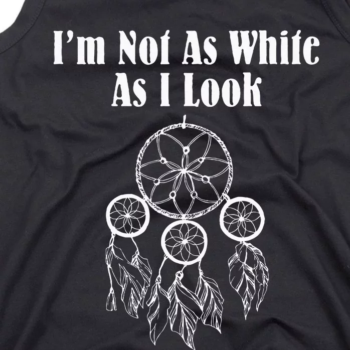 Im Not As White As I Look Native American Tank Top