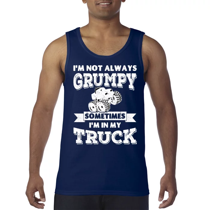 IM Not Always Grumpy Sometimes IM In My Truck Tank Top