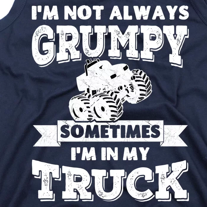 IM Not Always Grumpy Sometimes IM In My Truck Tank Top