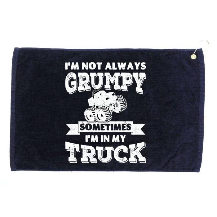 IM Not Always Grumpy Sometimes IM In My Truck Grommeted Golf Towel