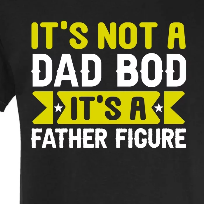 Its Not A Dad Bod Its A T Garment-Dyed Heavyweight T-Shirt