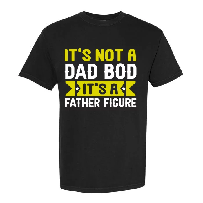 Its Not A Dad Bod Its A T Garment-Dyed Heavyweight T-Shirt