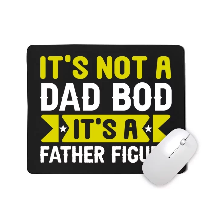 Its Not A Dad Bod Its A T Mousepad