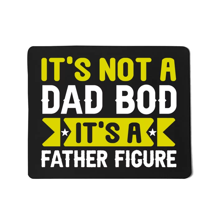 Its Not A Dad Bod Its A T Mousepad