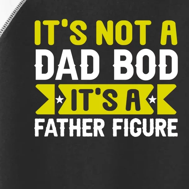 Its Not A Dad Bod Its A T Toddler Fine Jersey T-Shirt