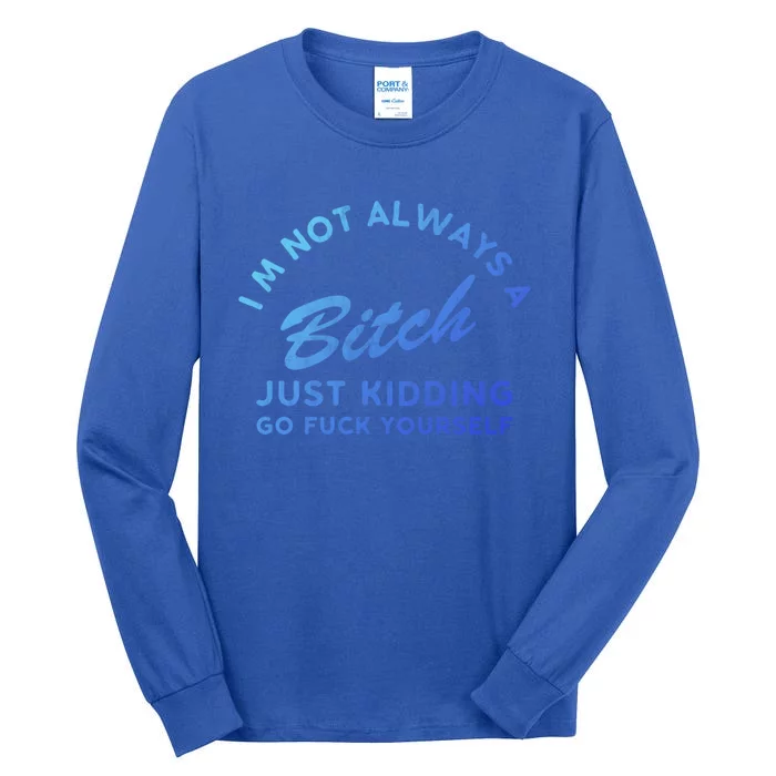 IM Not Always A Bitch Just Ding Go Fuck Yourself Female Cute Gift Tall Long Sleeve T-Shirt