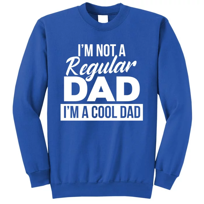 Im Not A Regular Dad Is A Cool Dad I Love You Dad Dad Gift Sweatshirt