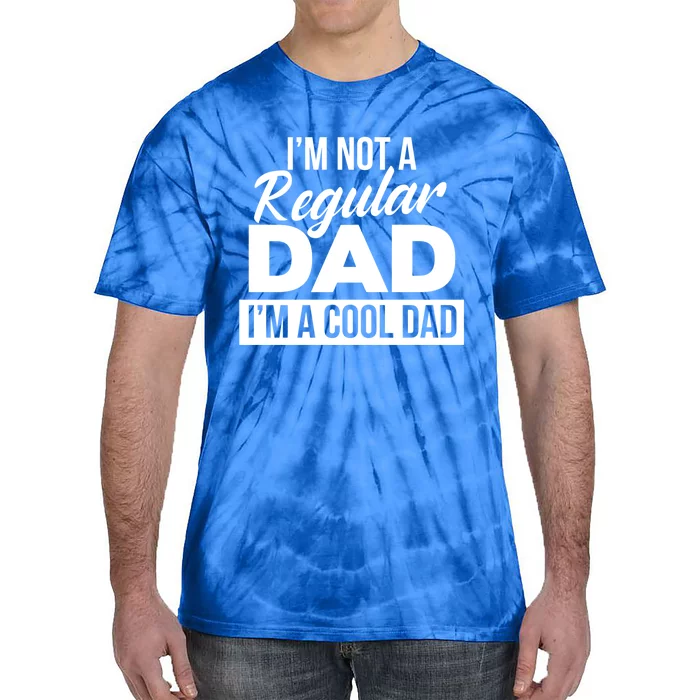 Im Not A Regular Dad Is A Cool Dad I Love You Dad Dad Gift Tie-Dye T-Shirt