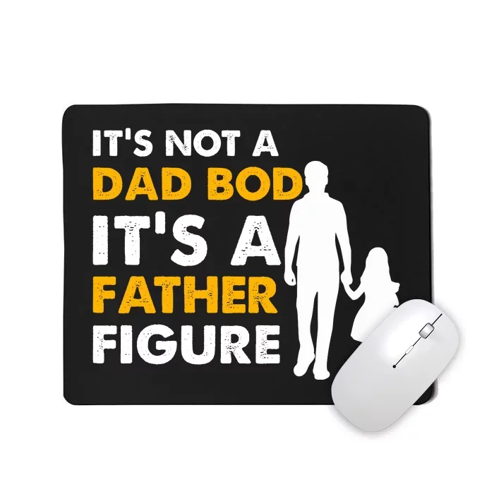 Its Not A Dad Bod T Mousepad