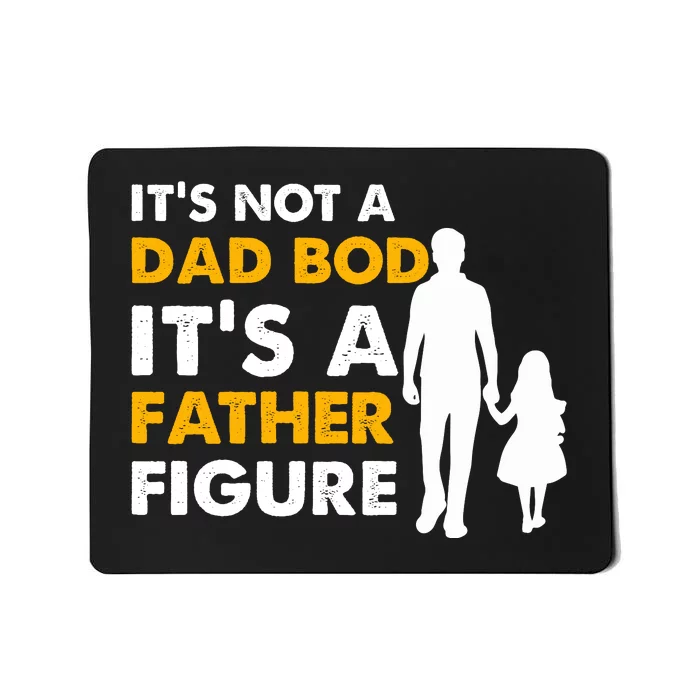 Its Not A Dad Bod T Mousepad