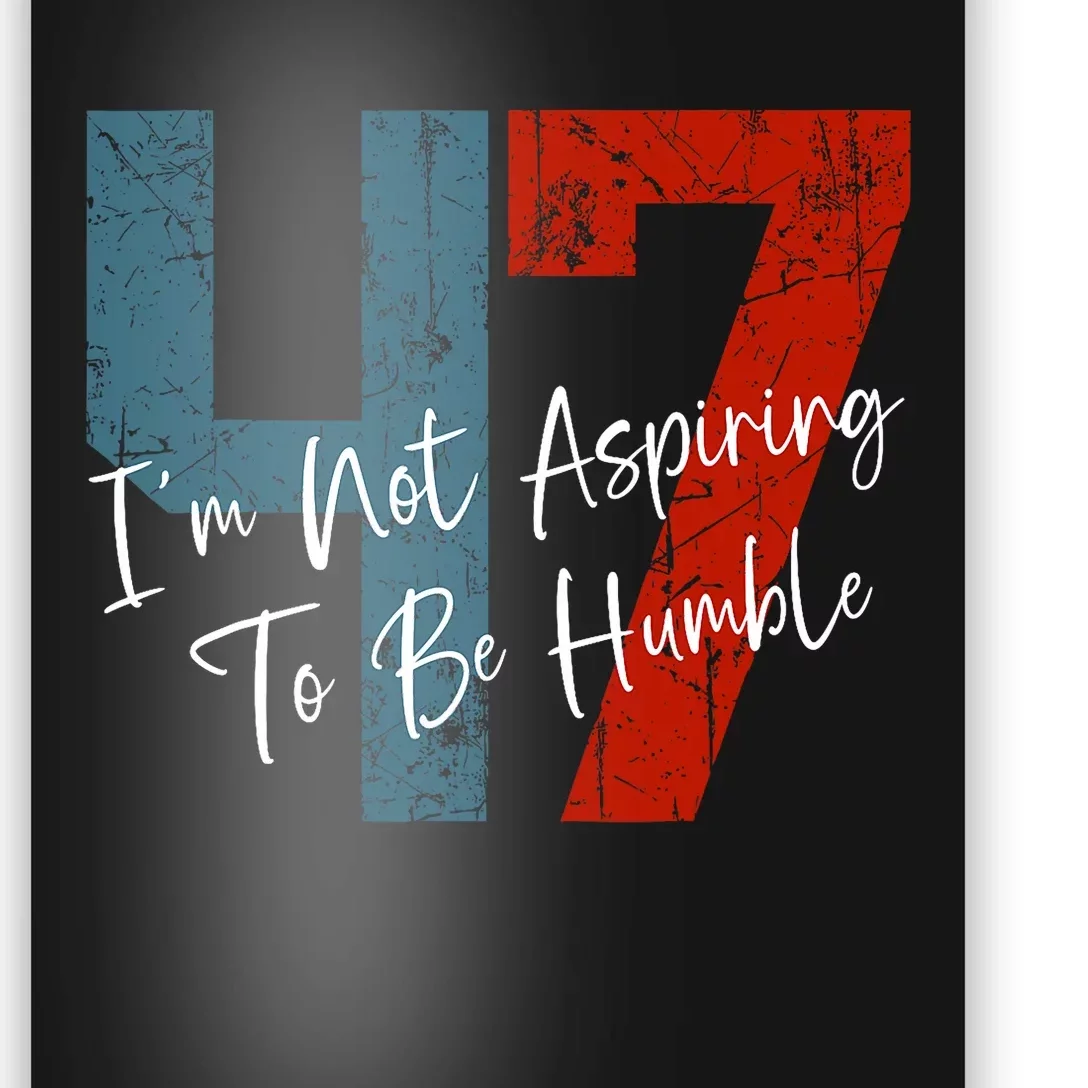 IM Not Aspiring To Be Humble Kamala Harris 47 Poster