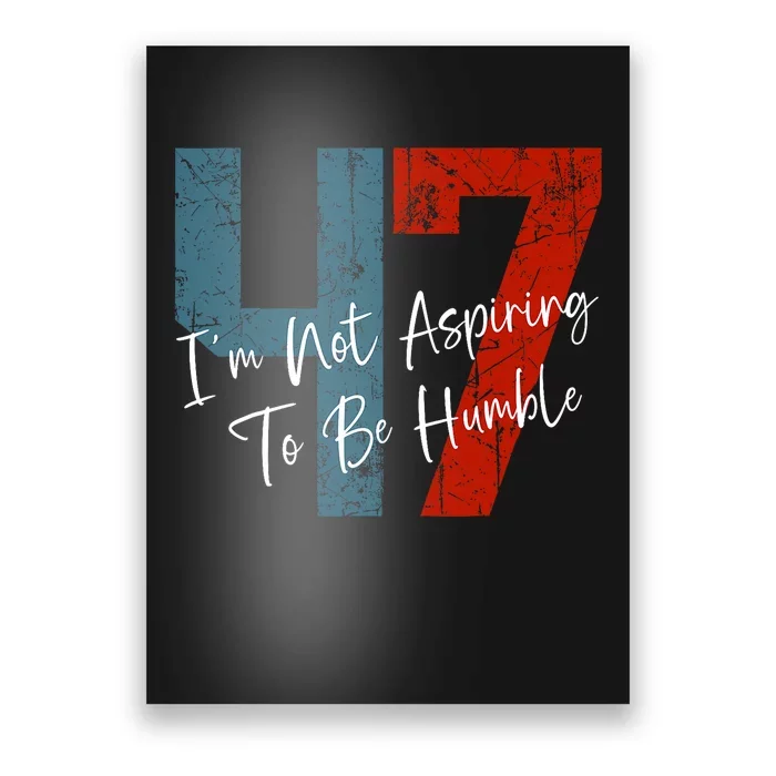 IM Not Aspiring To Be Humble Kamala Harris 47 Poster