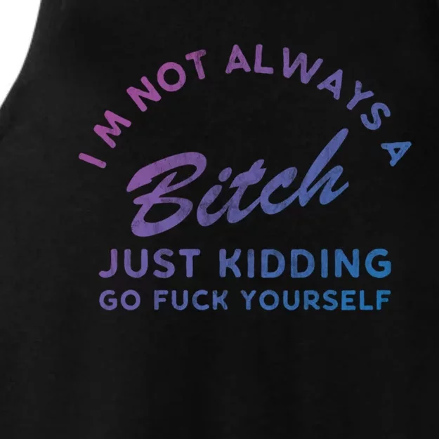 IM Not Always A Bitch Just Ding Go Fuck Yourself Female Cute Gift Ladies Tri-Blend Wicking Tank