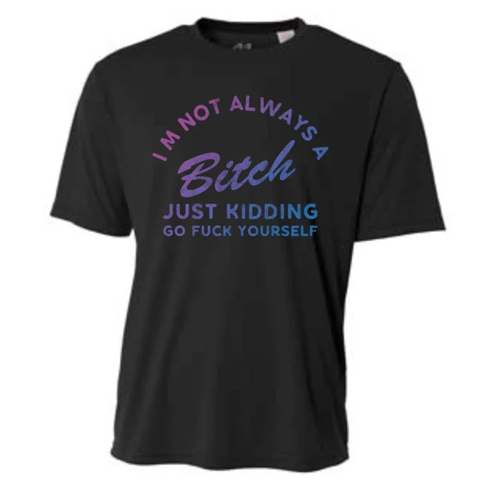 IM Not Always A Bitch Just Ding Go Fuck Yourself Female Cute Gift Cooling Performance Crew T-Shirt