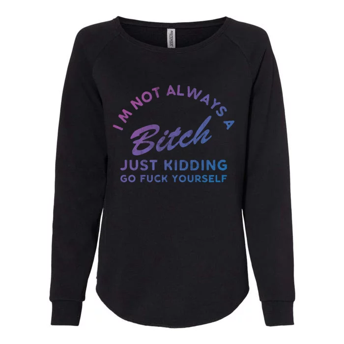 IM Not Always A Bitch Just Ding Go Fuck Yourself Female Cute Gift Womens California Wash Sweatshirt