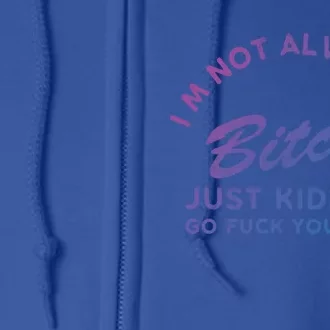 IM Not Always A Bitch Just Ding Go Fuck Yourself Female Cute Gift Full Zip Hoodie