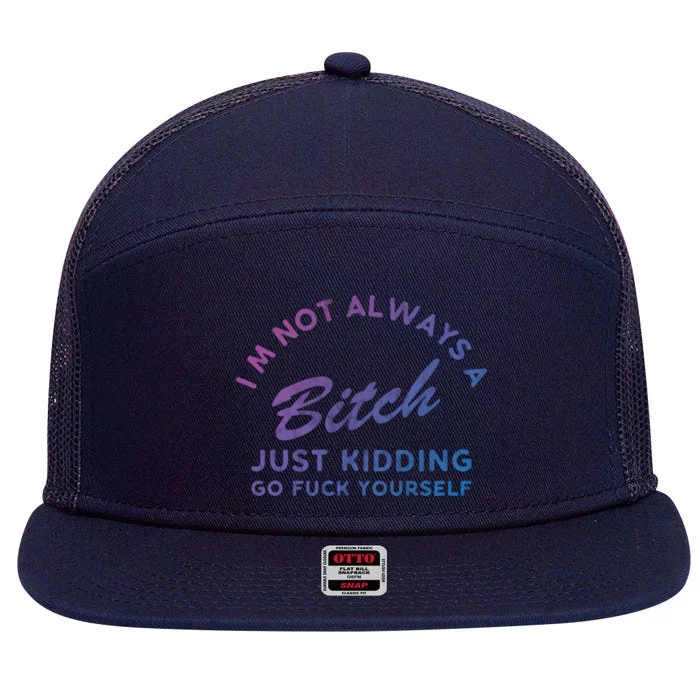 IM Not Always A Bitch Just Ding Go Fuck Yourself Female Cute Gift 7 Panel Mesh Trucker Snapback Hat